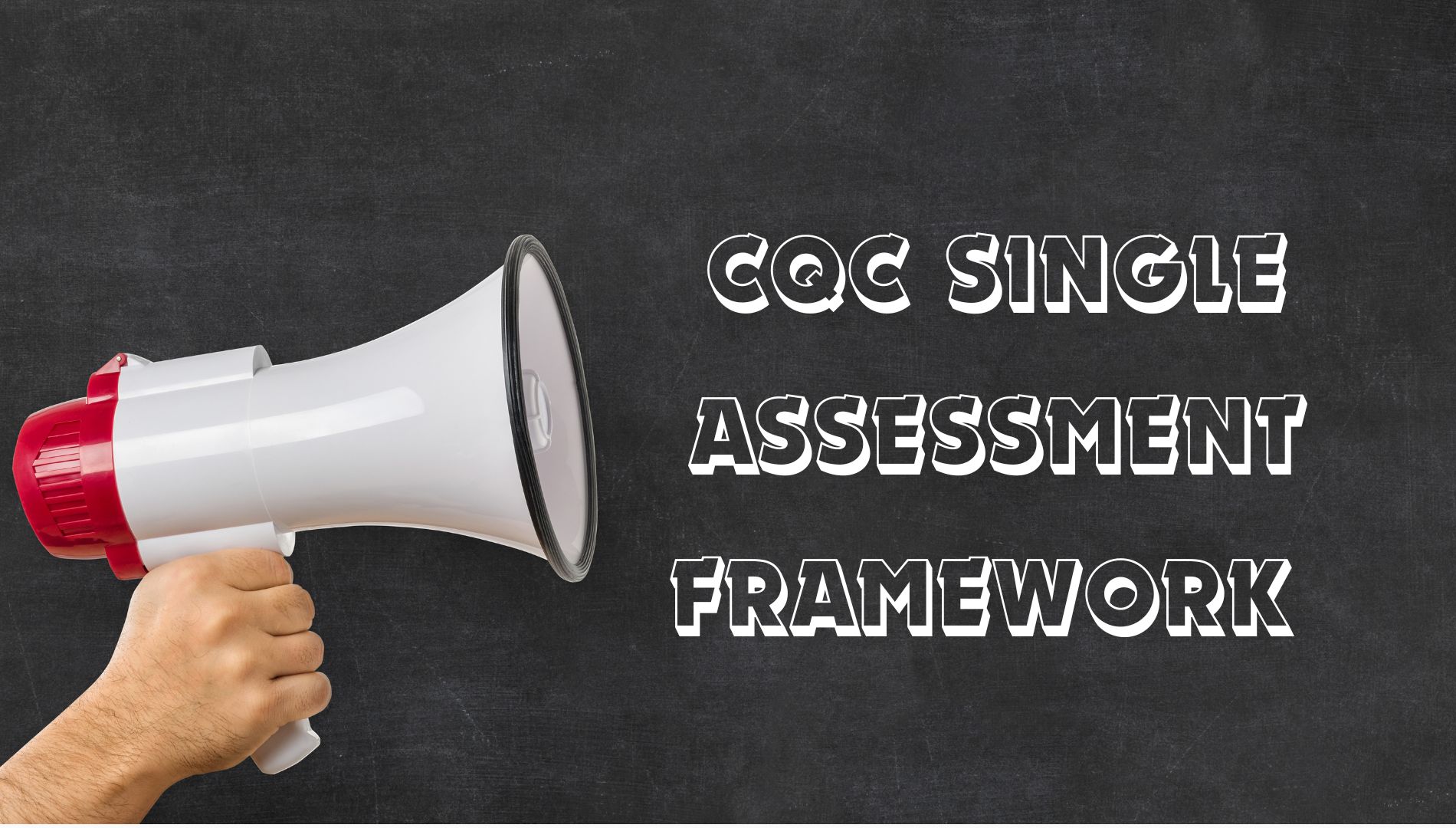 Unveiling the CQC Single Assessment Framework Essentials!
